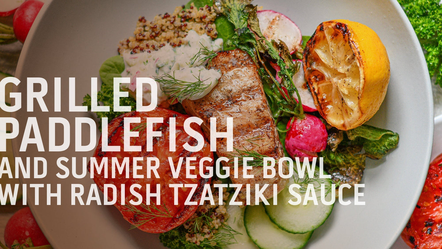 A recipe banner for "Grilled Paddlefish and Summer Veggie Bowl