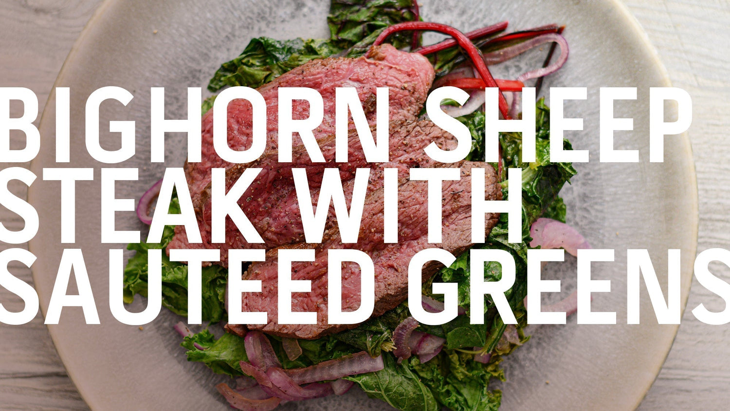 A recipe banner for "Bighorn Sheep Steak with Sauteed Greens
