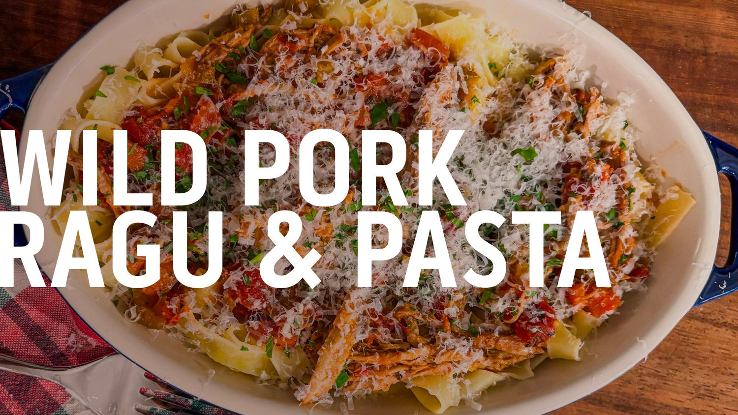 WILD PORK RAGU WITH PAPPARDELLE PASTA