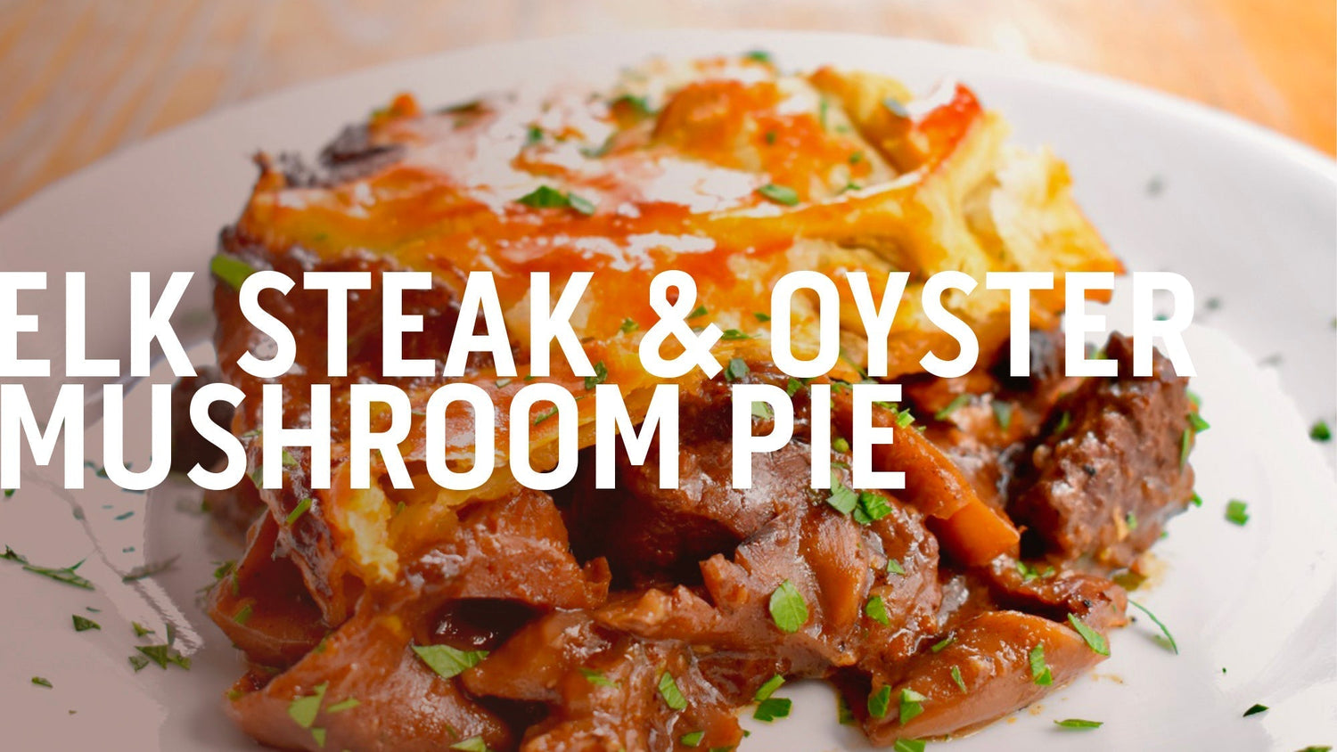 ELK STEAK & OYSTER MUSHROOM PIE