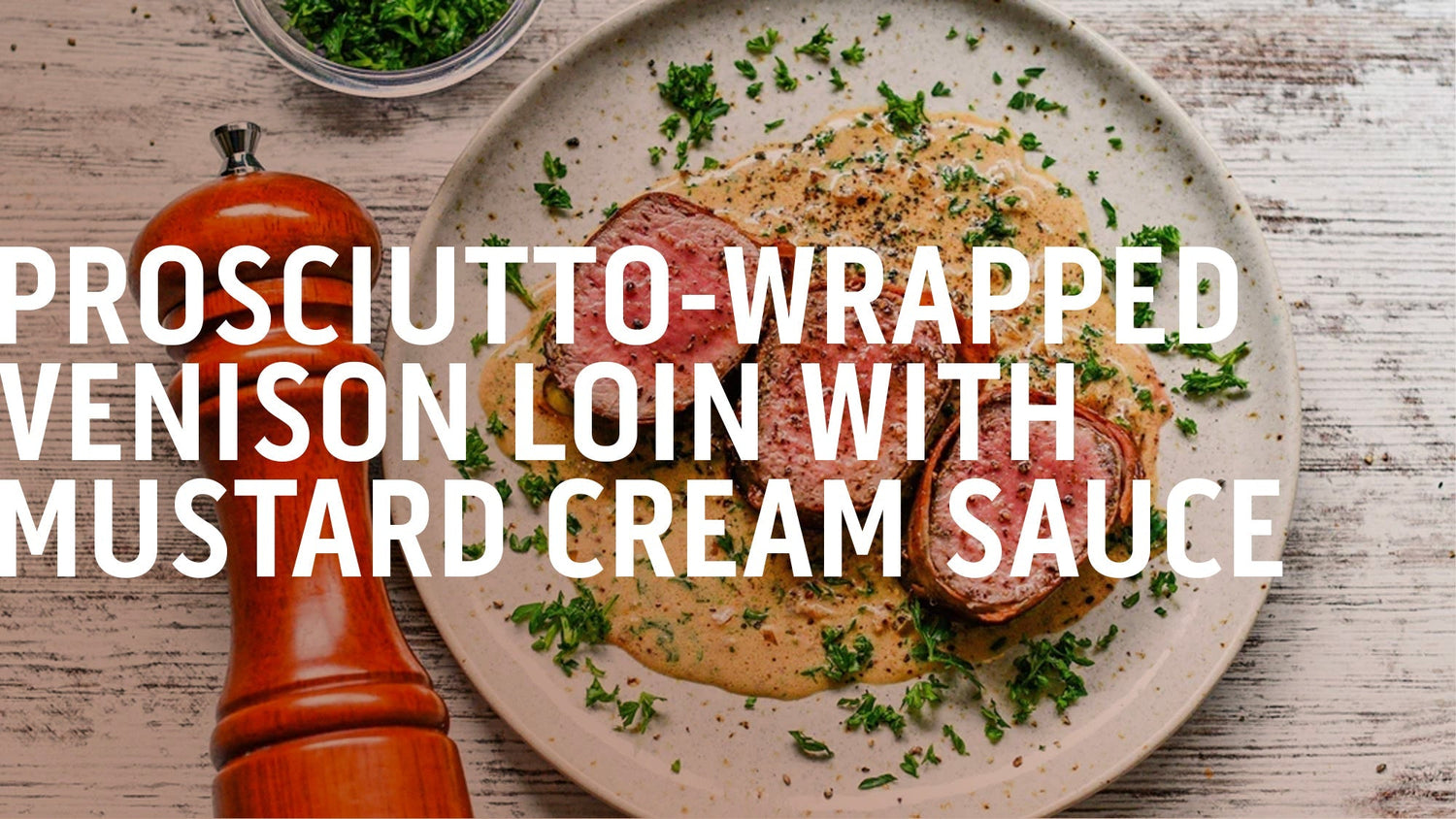 Prosciutto-Wrapped Venison Loin with Mustard Cream Sauce