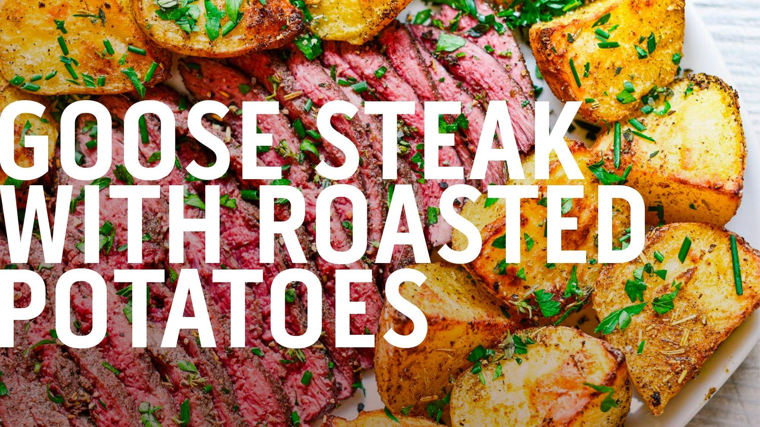 GOOSE STEAK WITH ROASTED POTATOES